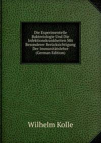 Die Experimentelle Bakteriologie Und Die Infektionskrankheiten Mit Besonderer Berucksichtigung Der Immunitatslehre (German Edition)