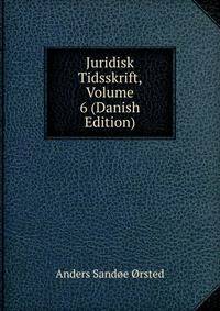 Juridisk Tidsskrift, Volume 6 (Danish Edition)