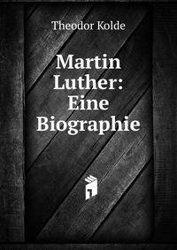Martin Luther: Eine Biographie