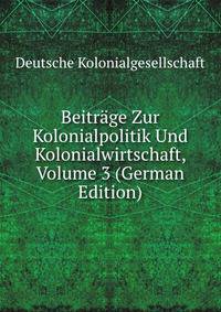 Beitrage Zur Kolonialpolitik Und Kolonialwirtschaft, Volume 3 (German Edition)