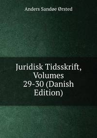 Juridisk Tidsskrift, Volumes 29-30 (Danish Edition)