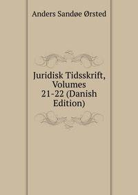 Juridisk Tidsskrift, Volumes 21-22 (Danish Edition)