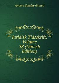 Juridisk Tidsskrift, Volume 38 (Danish Edition)