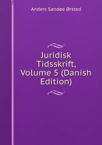 Juridisk Tidsskrift, Volume 5 (Danish Edition)