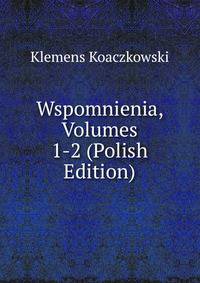 Wspomnienia, Volumes 1-2 (Polish Edition)