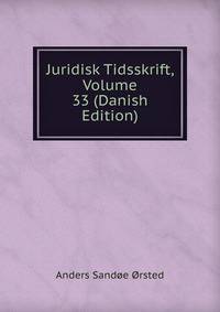 Juridisk Tidsskrift, Volume 33 (Danish Edition)