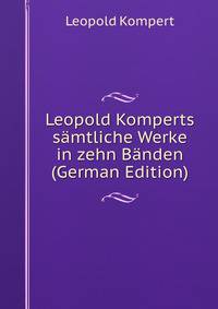 Leopold Komperts samtliche Werke in zehn Banden (German Edition)
