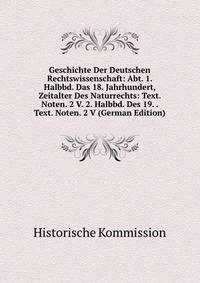 Geschichte Der Deutschen Rechtswissenschaft: Abt. 1. Halbbd. Das 18. Jahrhundert, Zeitalter Des Naturrechts: Text. Noten. 2 V. 2. Halbbd. Des 19. . Text. Noten. 2 V (German Edition)