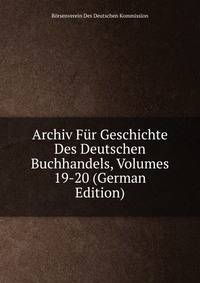 Archiv Fur Geschichte Des Deutschen Buchhandels, Volumes 19-20 (German Edition)