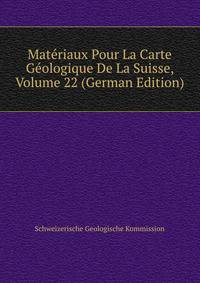 Materiaux Pour La Carte Geologique De La Suisse, Volume 22 (German Edition)