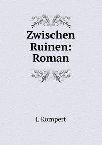 Zwischen Ruinen: Roman