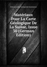 Materiaux Pour La Carte Geologique De La Suisse, Issue 30 (German Edition)