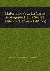 Materiaux Pour La Carte Geologique De La Suisse, Issue 28 (German Edition)
