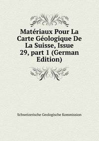 Mat?riaux Pour La Carte G?ologique De La Suisse, Issue 29, part 1 (German Edition)