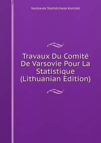 Travaux Du Comite De Varsovie Pour La Statistique (Lithuanian Edition)