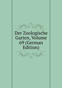 Der Zoologische Garten, Volume 69 (German Edition)