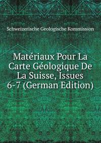 Materiaux Pour La Carte Geologique De La Suisse, Issues 6-7 (German Edition)