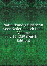 Natuurkundig tijdschrift voor Nederlandsch Indie Volume v.19 1859 (Dutch Edition)