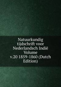 Natuurkundig tijdschrift voor Nederlandsch Indie Volume v.20 1859-1860 (Dutch Edition)