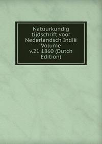 Natuurkundig tijdschrift voor Nederlandsch Indie Volume v.21 1860 (Dutch Edition)