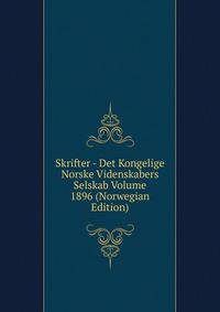 Skrifter - Det Kongelige Norske Videnskabers Selskab Volume 1896 (Norwegian Edition)