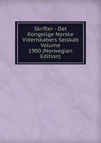 Skrifter - Det Kongelige Norske Videnskabers Selskab Volume 1900 (Norwegian Edition)