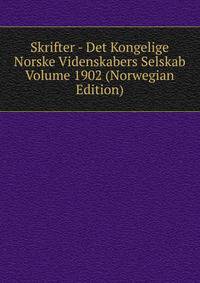 Skrifter - Det Kongelige Norske Videnskabers Selskab Volume 1902 (Norwegian Edition)