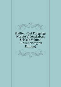 Skrifter - Det Kongelige Norske Videnskabers Selskab Volume 1920 (Norwegian Edition)