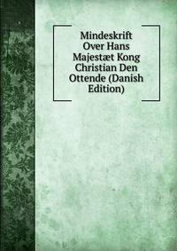 Mindeskrift Over Hans Majest?t Kong Christian Den Ottende (Danish Edition)