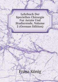 Lehrbuch Der Speciellen Chirurgie Fur Aerzte Und Studierende, Volume 2 (German Edition)