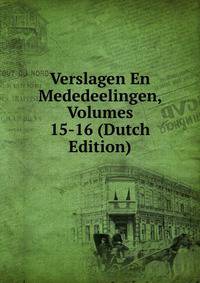 Verslagen En Mededeelingen, Volumes 15-16 (Dutch Edition)