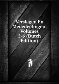Verslagen En Mededeelingen, Volumes 5-6 (Dutch Edition)