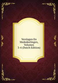 Verslagen En Mededeelingen, Volumes 3-4 (Dutch Edition)