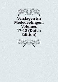 Verslagen En Mededeelingen, Volumes 17-18 (Dutch Edition)