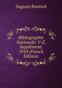 Bibliographie Nationale: V-Z. Supplement. 1910 (French Edition)