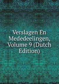 Verslagen En Mededeelingen, Volume 9 (Dutch Edition)
