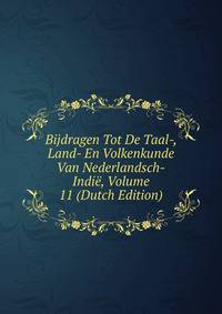 Bijdragen Tot De Taal-, Land- En Volkenkunde Van Nederlandsch-Indie, Volume 11 (Dutch Edition)