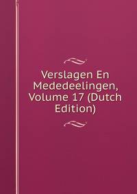 Verslagen En Mededeelingen, Volume 17 (Dutch Edition)