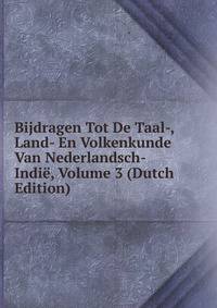 Bijdragen Tot De Taal-, Land- En Volkenkunde Van Nederlandsch-Indie, Volume 3 (Dutch Edition)