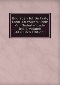 Bijdragen Tot De Taal-, Land- En Volkenkunde Van Nederlandsch-Indie, Volume 44 (Dutch Edition)