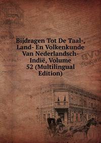 Bijdragen Tot De Taal-, Land- En Volkenkunde Van Nederlandsch-Indie, Volume 52 (Multilingual Edition)