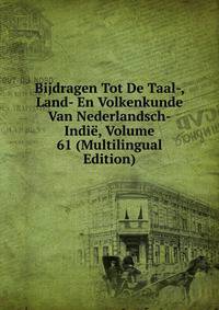 Bijdragen Tot De Taal-, Land- En Volkenkunde Van Nederlandsch-Indie, Volume 61 (Multilingual Edition)