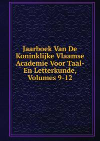 Jaarboek Van De Koninklijke Vlaamse Academie Voor Taal- En Letterkunde, Volumes 9-12