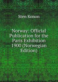 Norway: Official Publication for the Paris Exhibition 1900 (Norwegian Edition)