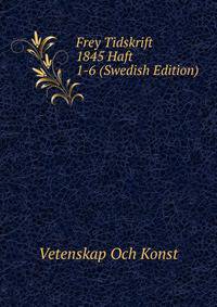 Frey Tidskrift 1845 Haft 1-6 (Swedish Edition)