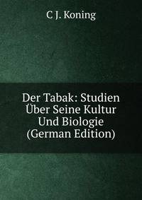 Der Tabak: Studien Uber Seine Kultur Und Biologie (German Edition)