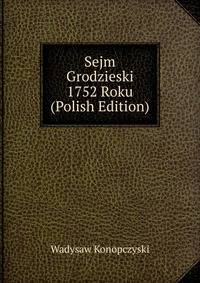 Sejm Grodzieski 1752 Roku (Polish Edition)