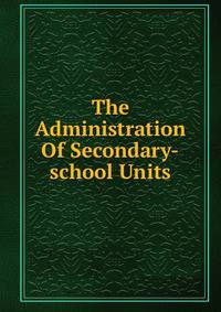 The Administration Of Secondary-school Units