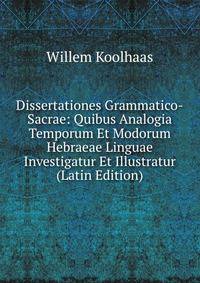 Dissertationes Grammatico-Sacrae: Quibus Analogia Temporum Et Modorum Hebraeae Linguae Investigatur Et Illustratur (Latin Edition)