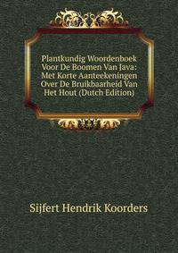 Plantkundig Woordenboek Voor De Boomen Van Java: Met Korte Aanteekeningen Over De Bruikbaarheid Van Het Hout (Dutch Edition)